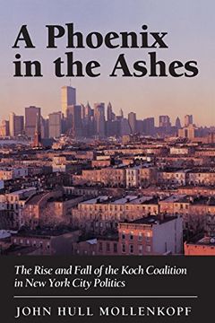 portada A Phoenix in the Ashes: The Rise and Fall of the Koch Coalition in new York City Politics (in English)