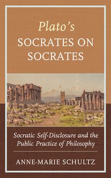 portada Plato's Socrates on Socrates: Socratic Self-Disclosure and the Public Practice of Philosophy (en Inglés)