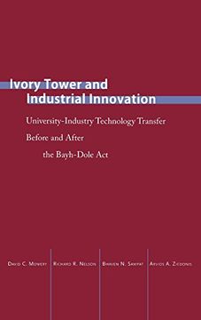 portada Ivory Tower and Industrial Innovation: University-Industry Technology Transfer Before and After the Bayh-Dole act (Innovation and Technology in the World Economy) 