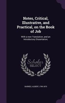 portada Notes, Critical, Illustrative, and Practical, on the Book of Job: With a new Translation, and an Introductory Dissertation;