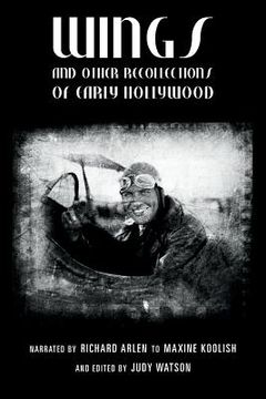 portada Wings and Other Recollections of Early Hollywood: Narrated by Richard Arlen to Maxine Koolish and Edited by Judy Watson (in English)