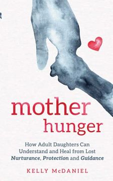 portada Mother Hunger: How Adult Daughters can Understand and Heal From Lost Nurturance, Protection and Guidance (in English)