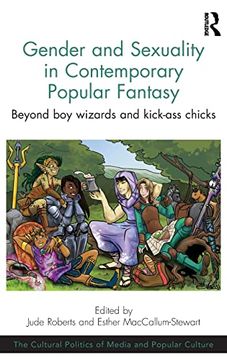 portada Gender and Sexuality in Contemporary Popular Fantasy: Beyond boy Wizards and Kick-Ass Chicks (The Cultural Politics of Media and Popular Culture) (en Inglés)