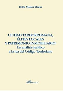 portada Ciudad Tardorromana, Élites Locales y Patrimonio Inmobiliario: Un Análisis Jurídico a la luz del Código Teodosiano