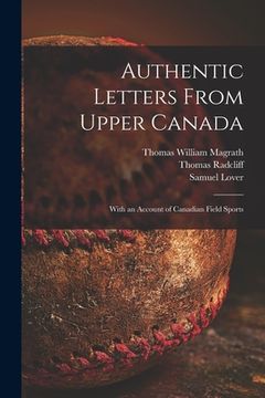 portada Authentic Letters From Upper Canada: With an Account of Canadian Field Sports