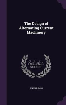 portada The Design of Alternating Current Machinery