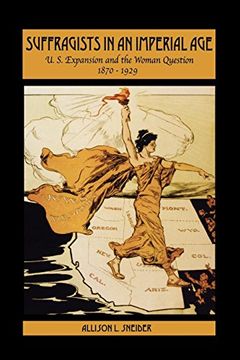 portada Suffragists in an Imperial Age: U. Su Expansion and the Woman Question, 1870-1929 (en Inglés)