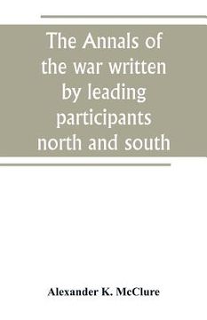 portada The Annals of the war written by leading participants north and south (en Inglés)