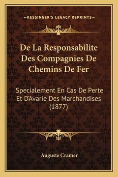 portada De La Responsabilite Des Compagnies De Chemins De Fer: Specialement En Cas De Perte Et D'Avarie Des Marchandises (1877) (in German)