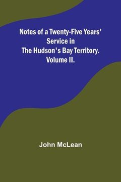 portada Notes of a Twenty-Five Years' Service in the Hudson's Bay Territory. Volume II. (en Inglés)