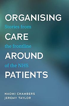 portada Organising Care Around Patients: Stories From the Frontline of the nhs 