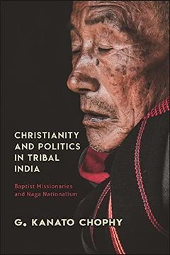 portada Christianity and Politics in Tribal India: Baptist Missionaries and Naga Nationalism (in English)