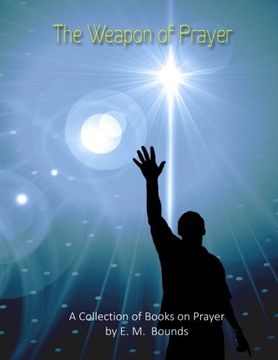 portada The Weapon of Prayer: A Collection of Books on Prayer by E. M.  Bounds