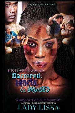 portada His Love Leaves Me Battered, Broken & Bruised: A Domestic Violence Story (en Inglés)