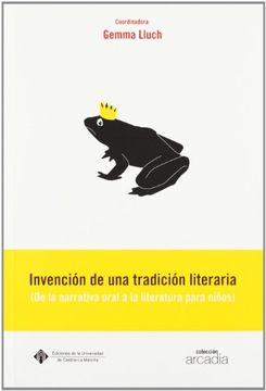 portada Invención de una Tradición Literaria (de la Narrativa Oral a la Literatura Para Niños): 16 (Arcadia)