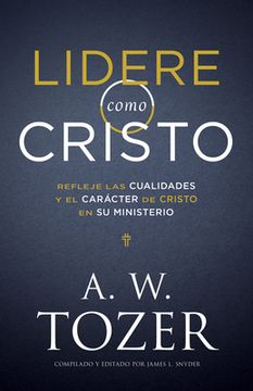 portada Lidere Como Cristo: Refleje las Cualidades y el Carácter de Cristo en su Ministerio (in Spanish)