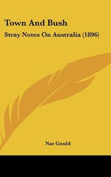 portada town and bush: stray notes on australia (1896) (in English)