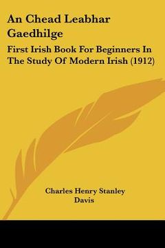 portada an chead leabhar gaedhilge: first irish book for beginners in the study of modern irish (1912) (in English)