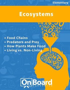 portada Ecosystems: Food Chains, Predators and Prey, How Plants Make Food, Living vs. Non-Living, Biotic and Abiotic Factors (en Inglés)