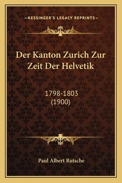 portada Der Kanton Zurich Zur Zeit Der Helvetik: 1798-1803 (1900) (en Alemán)