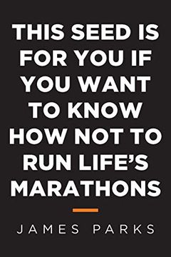 portada This Seed is for you if you Want to Know how not to run Life's Marathons (en Inglés)