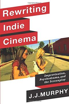 portada Rewriting Indie Cinema: Improvisation, Psychodrama, and the Screenplay (Film and Culture Series) (en Inglés)