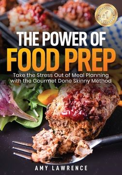 portada The Power of Food Prep: Take the Stress Out of Meal Planning with the Gourmet Done Skinny Method (en Inglés)