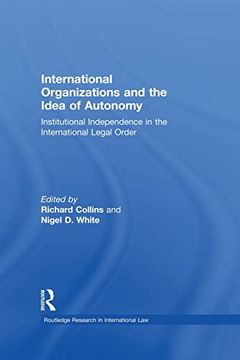 portada International Organizations and the Idea of Autonomy: Institutional Independence in the International Legal Order (en Inglés)