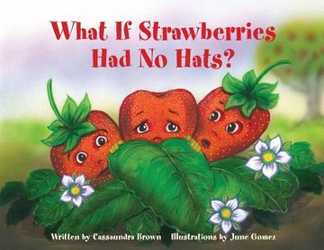 portada What If Strawberries Had No Hats?: A "Feel Better" Book for Children (and Adults) to Understand and Deal with Cancer. (en Inglés)
