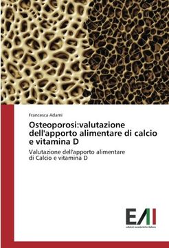 portada Osteoporosi:valutazione dell'apporto alimentare di calcio e vitamina D: Valutazione dell'apporto alimentare di Calcio e vitamina D (Italian Edition)