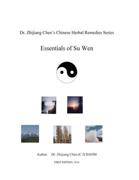 portada Essentials of Su Wen - Dr. Zhijiang Chen's Chinese Herbal Remedies Series (en Inglés)