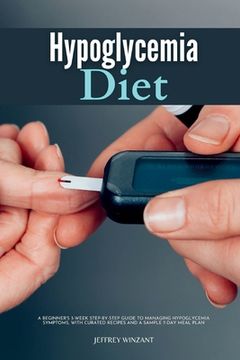 portada Hypoglycemia Diet: A Beginner's 3-Week Step-by-Step Guide to Managing Hypoglycemia Symptoms, with Curated Recipes and a Sample 7-Day Meal (en Inglés)