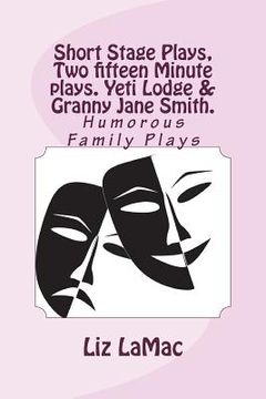 portada Short Stage Plays, Two fifteen Minute plays. Yeti Lodge & Granny Jane Smith. (en Inglés)