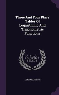 portada Three And Four Place Tables Of Logarithmic And Trigonometric Functions (in English)