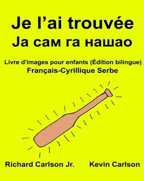 portada Je l’ai trouvée : Livre d'images pour enfants Français-Cyrillique Serbe (Édition bilingue) (FreeBilingualBooks.com) (French Edition)