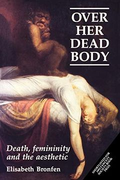 portada Over her Dead Body: Death, Femininity and the Aesthetic (en Inglés)