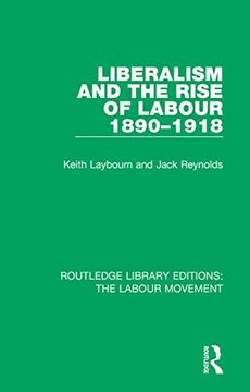 portada Liberalism and the Rise of Labour 1890-1918 (Routledge Library Editions: The Labour Movement) (en Inglés)