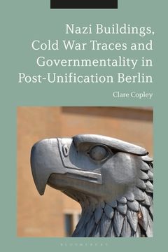 portada Nazi Buildings, Cold War Traces and Governmentality in Post-Unification Berlin (in English)