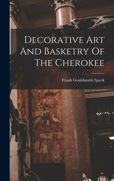 portada Decorative Art And Basketry Of The Cherokee (in English)