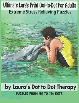 portada Ultimate Large Print Dot-To-Dot for Adults Extreme Stress Relieving Puzzles: Puzzles From 150 to 726 Dots to Color (Fun dot to dot for Adults) (en Inglés)