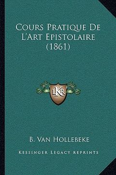 portada Cours Pratique De L'Art Epistolaire (1861) (en Francés)