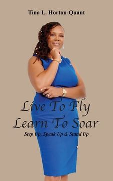 portada Live To Fly, Learn To Soar: Step Up, Speak Up & Stand Up (en Inglés)