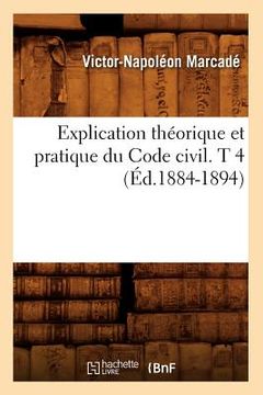 portada Explication Théorique Et Pratique Du Code Civil. T 4 (Éd.1884-1894) (en Francés)