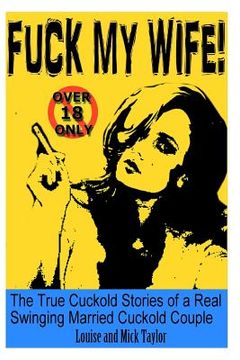 portada Fuck My Wife!: The True Cuckold Stories of a Real Swinging Married Cuckold Couple (in English)