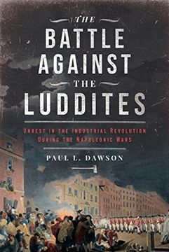 portada The Battle Against the Luddites: Unrest in the Industrial Revolution During the Napoleonic Wars