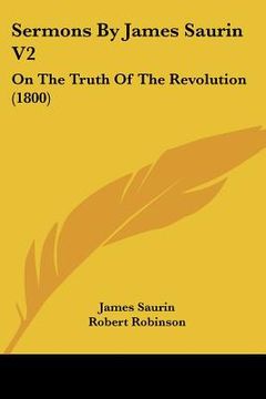 portada sermons by james saurin v2: on the truth of the revolution (1800) (en Inglés)