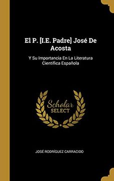 portada El P. [i.E. Padre] José de Acosta: Y Su Importancia En La Literatura Científica Española