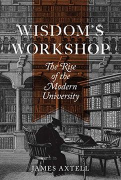 portada Wisdom's Workshop: The Rise of the Modern University (The William g. Bowen Series, 130) (en Inglés)
