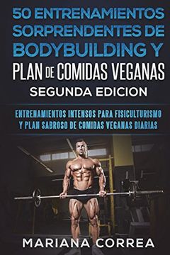 portada 50 Entrenamientos Sorprendentes de Bodybuilding y Plan de Comidas Veganas Segunda Edicion: Entrenamientos Intensos Para Fisiculturismo y Plan Sabroso de Comidas Veganas Diarias