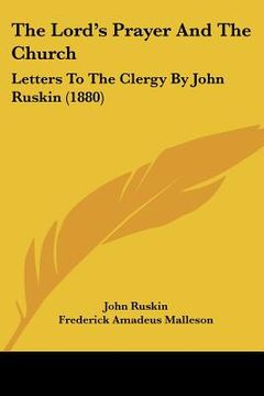 portada the lord's prayer and the church: letters to the clergy by john ruskin (1880) (en Inglés)